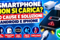 Smartphone non si carica? 10 cause e soluzioni pratiche