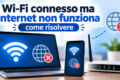 Wi-Fi connesso ma Internet non funziona: come risolvere